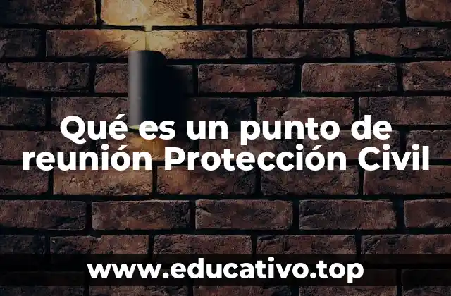 Qué es un punto de reunión Protección Civil