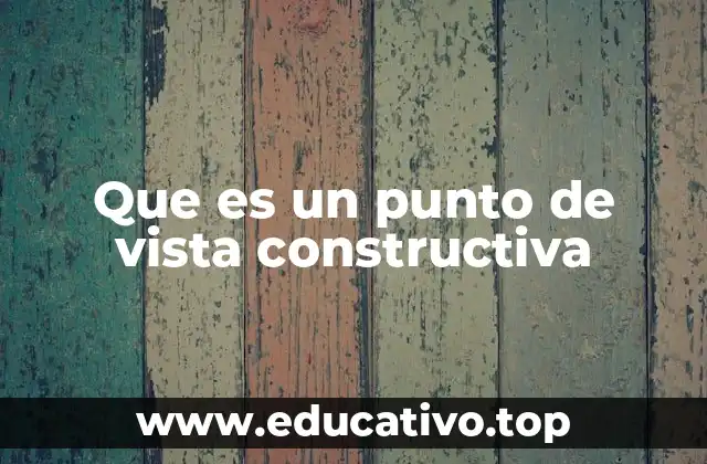Que es un punto de vista constructiva