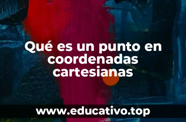 Qué es un punto en coordenadas cartesianas
