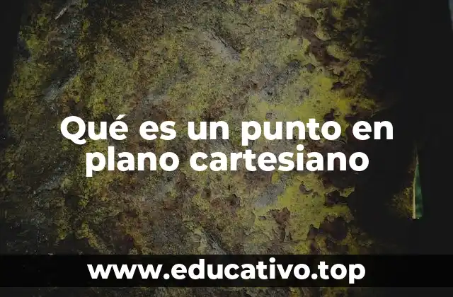 Qué es un punto en plano cartesiano