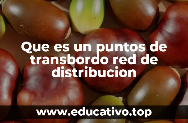 Que es un puntos de transbordo red de distribucion