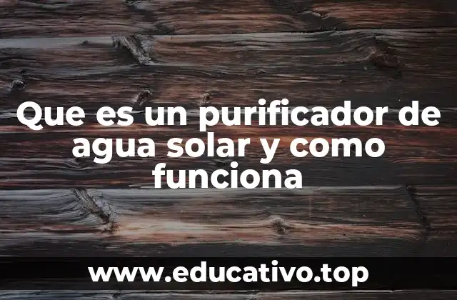 Cómo los purificadores de agua solar contribuyen a la sostenibilidad