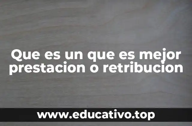 Que es un que es mejor prestacion o retribucion