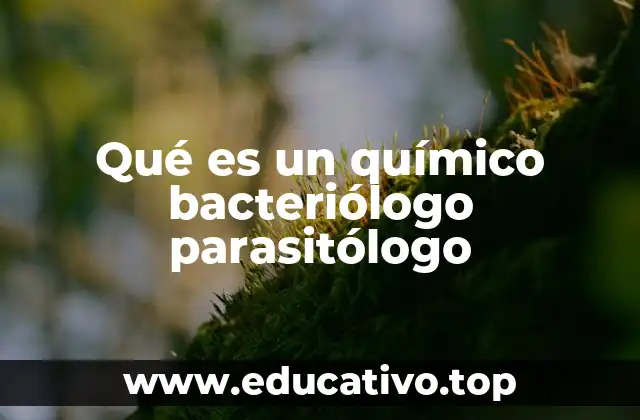 Qué es un químico bacteriólogo parasitólogo