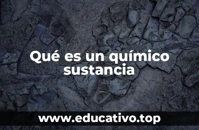 Qué es un químico sustancia
