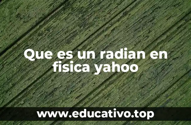 Que es un radian en fisica yahoo