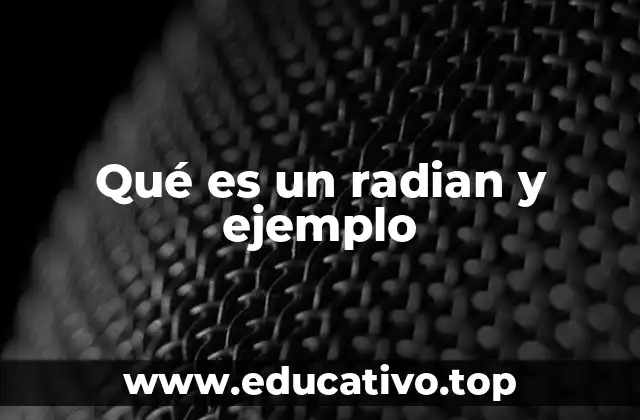 Qué es un radian y ejemplo