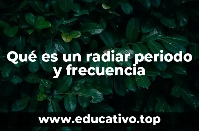 Qué es un radiar periodo y frecuencia