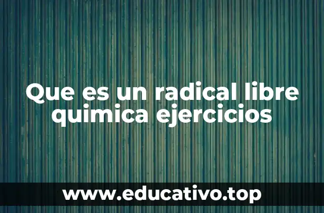 Que es un radical libre quimica ejercicios