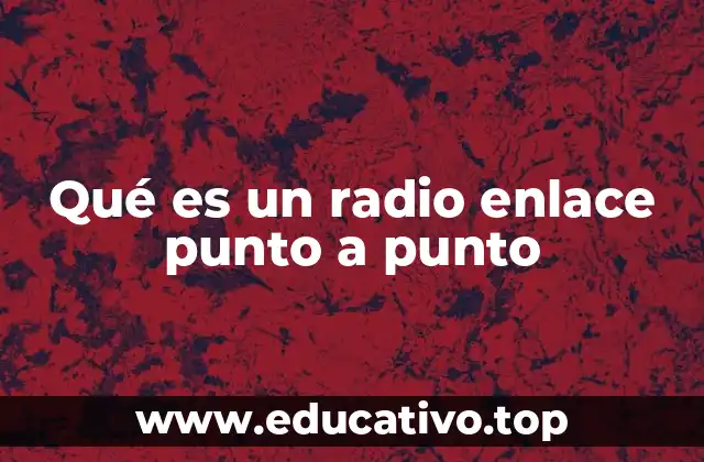 Qué es un radio enlace punto a punto