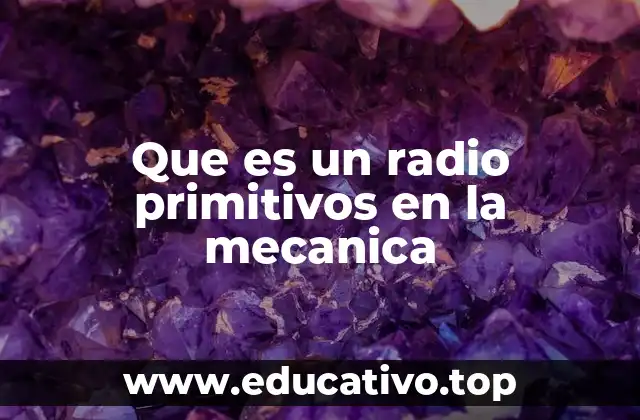 Que es un radio primitivos en la mecanica