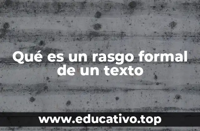 Qué es un rasgo formal de un texto