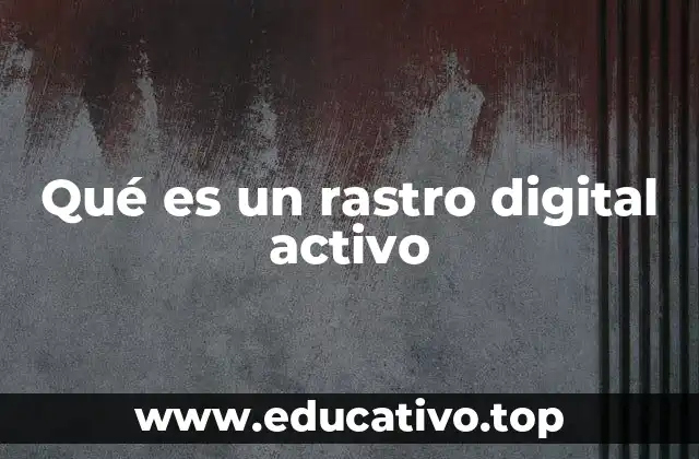 Qué es un rastro digital activo