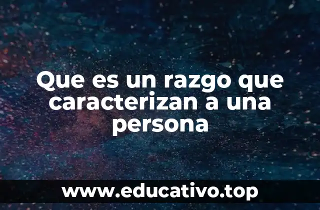 Que es un razgo que caracterizan a una persona