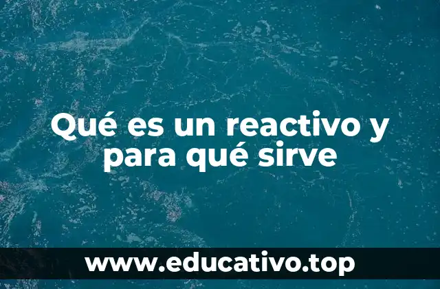Qué es un reactivo y para qué sirve