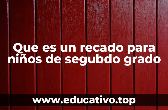 Que es un recado para niños de segubdo grado