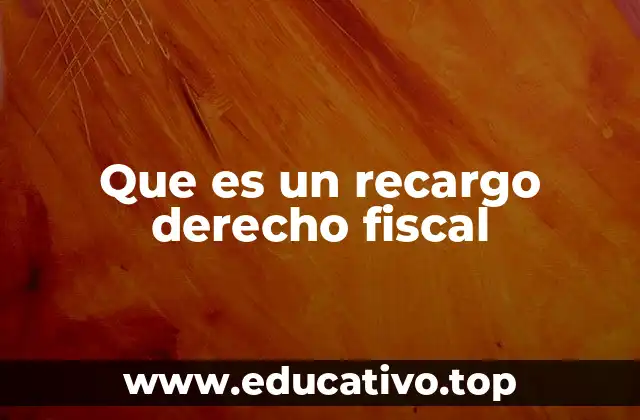 Que es un recargo derecho fiscal