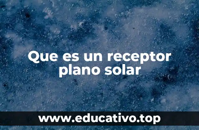 Que es un receptor plano solar