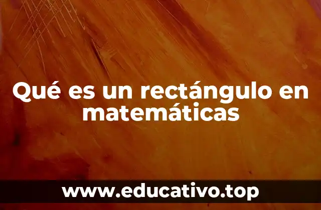 Qué es un rectángulo en matemáticas