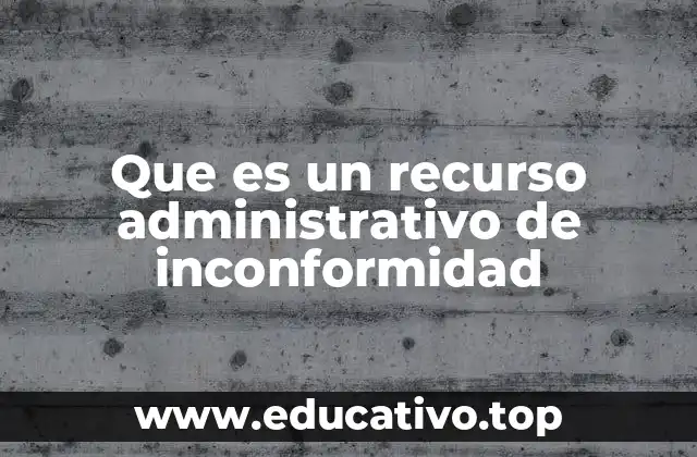 Que es un recurso administrativo de inconformidad