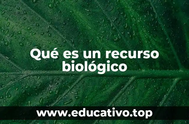 Qué es un recurso biológico