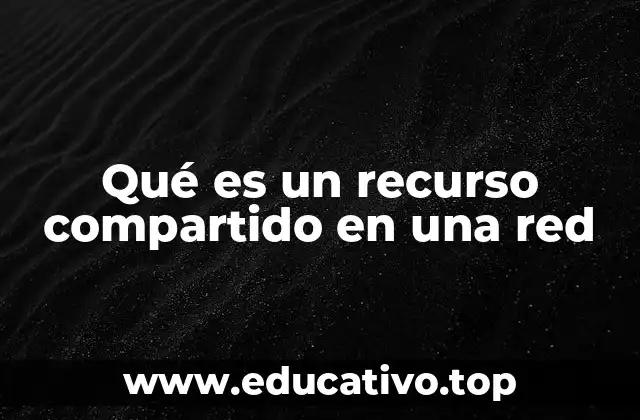 Qué es un recurso compartido en una red