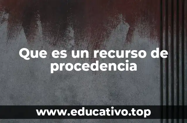 Que es un recurso de procedencia