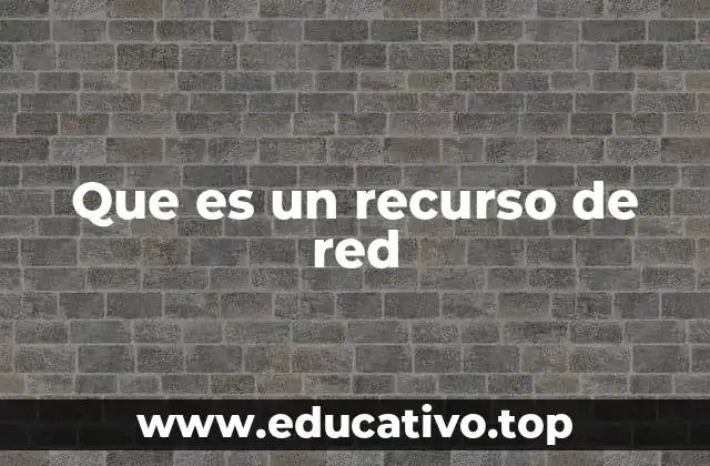 Que es un recurso de red