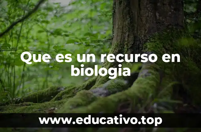 Que es un recurso en biologia