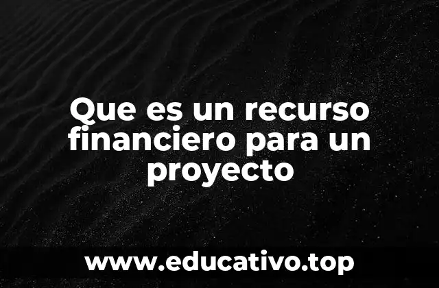 Que es un recurso financiero para un proyecto