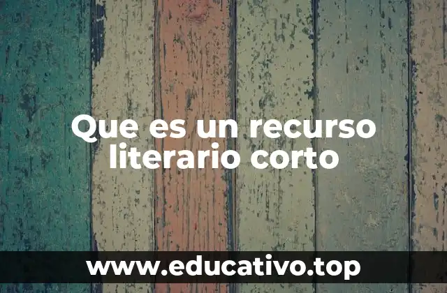 Que es un recurso literario corto