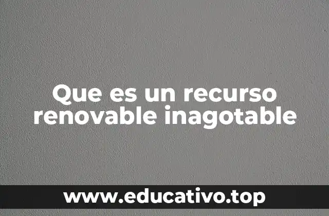 Que es un recurso renovable inagotable