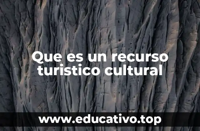 Que es un recurso turistico cultural