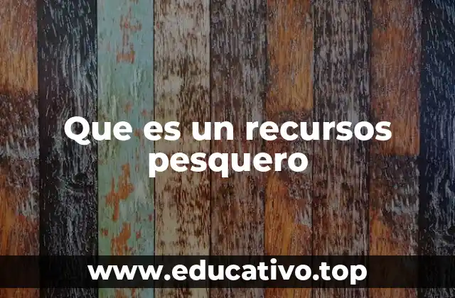 Que es un recursos pesquero