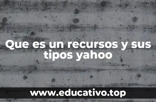 Que es un recursos y sus tipos yahoo