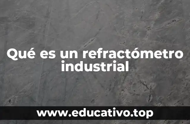 Qué es un refractómetro industrial