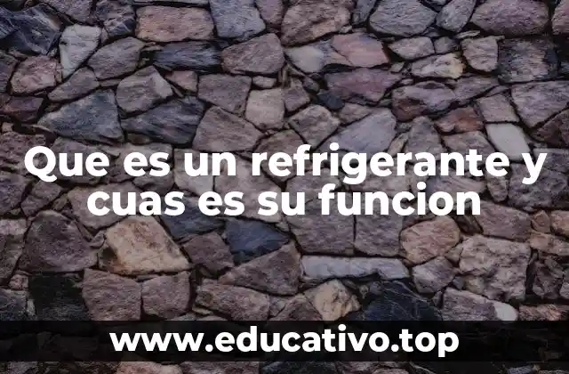 Que es un refrigerante y cuas es su funcion