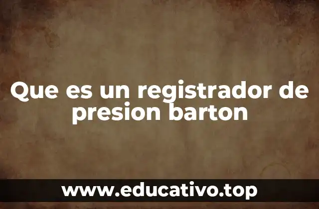 Que es un registrador de presion barton