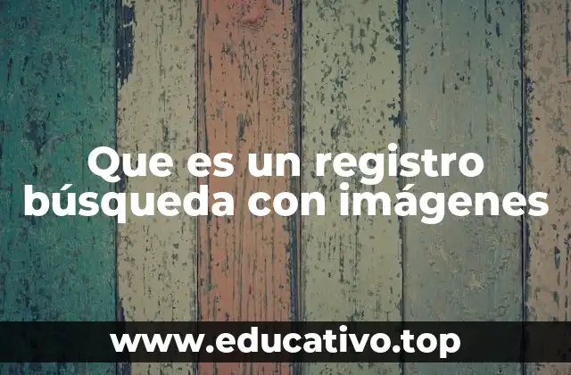 Que es un registro búsqueda con imágenes