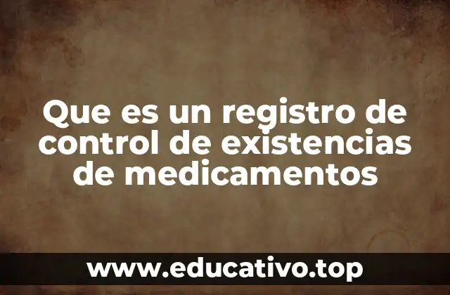Que es un registro de control de existencias de medicamentos