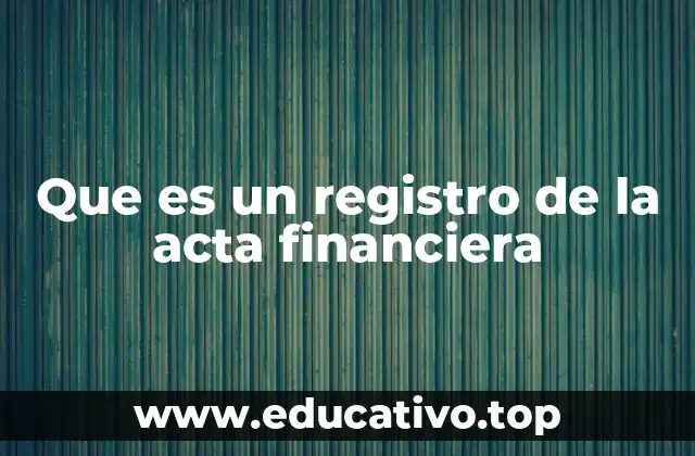 Que es un registro de la acta financiera