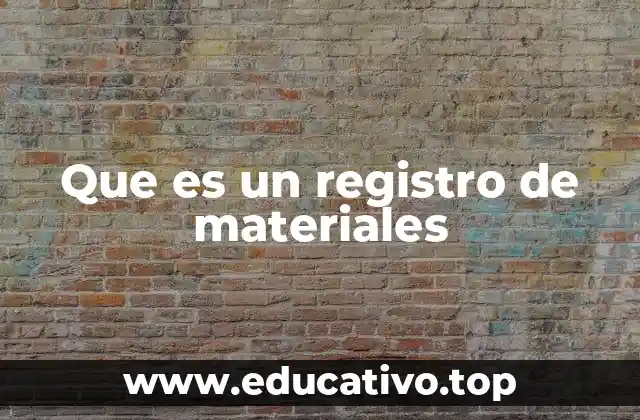 Que es un registro de materiales
