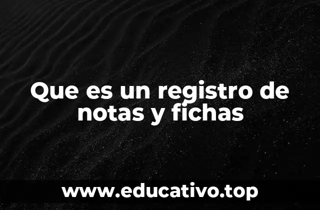 Que es un registro de notas y fichas