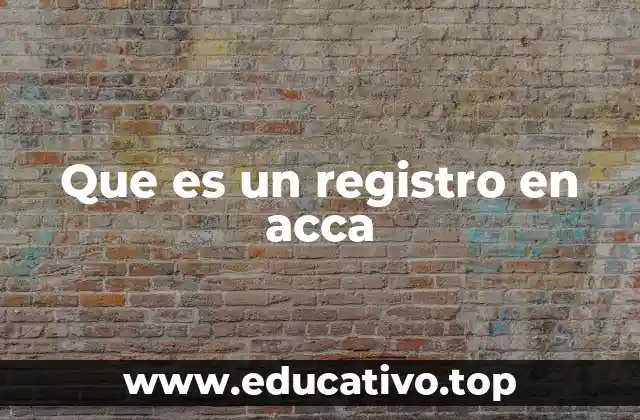 Que es un registro en acca