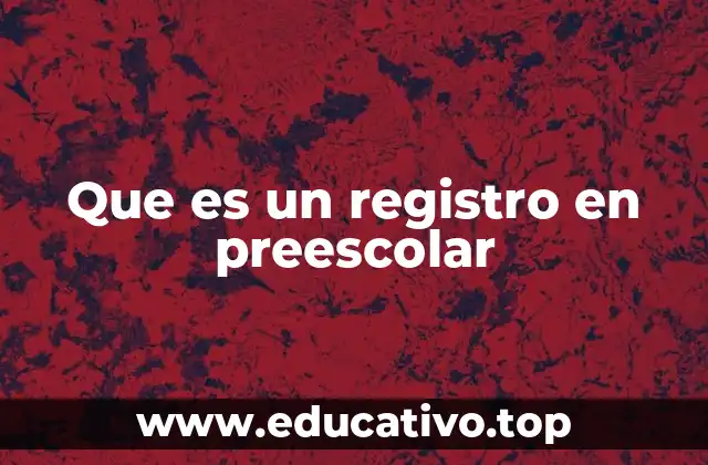 Que es un registro en preescolar
