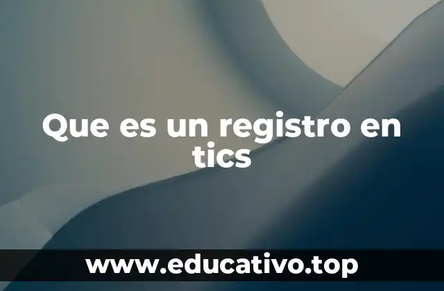 Que es un registro en tics