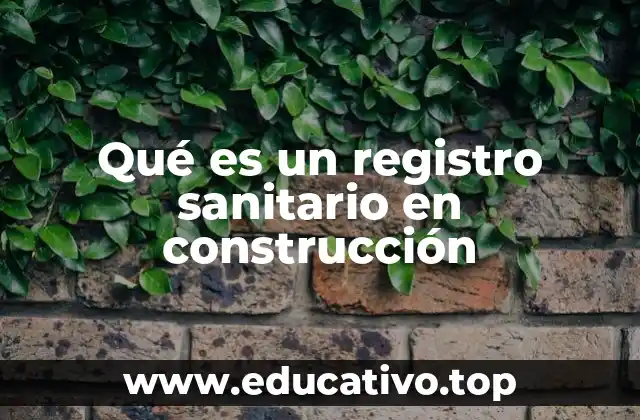Qué es un registro sanitario en construcción