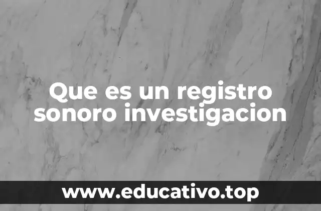 Que es un registro sonoro investigacion