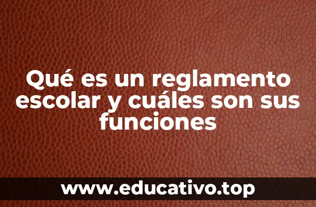 Qué es un reglamento escolar y cuáles son sus funciones