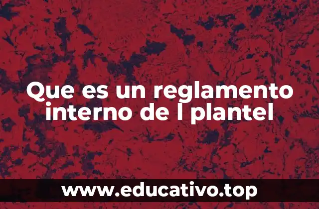 Que es un reglamento interno de l plantel